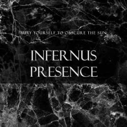 Infernus Presence : Bury Yourself to Obscure the Sun
